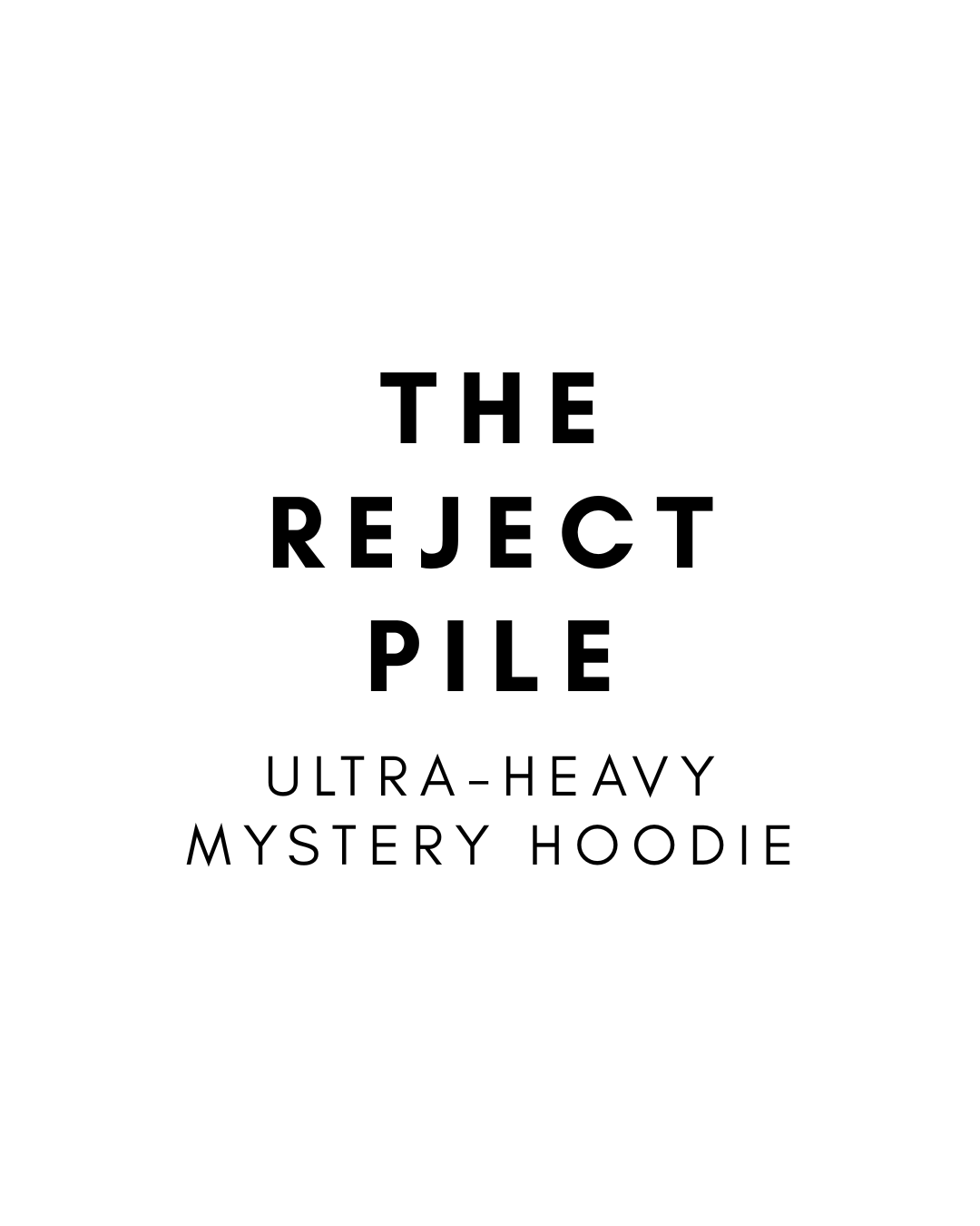THE REJECT PILE — ULTRA-HEAVY MYSTERY HOODIE