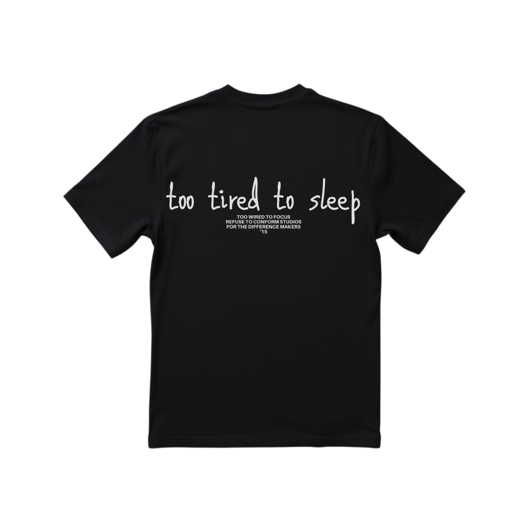 TOO TIRED TO SLEEP TOO WIRED TO FOCUS TEE