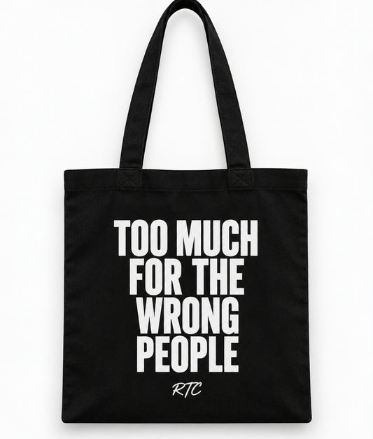 TOO MUCH FOR THE WRONG PEOPLE TOTE BAG