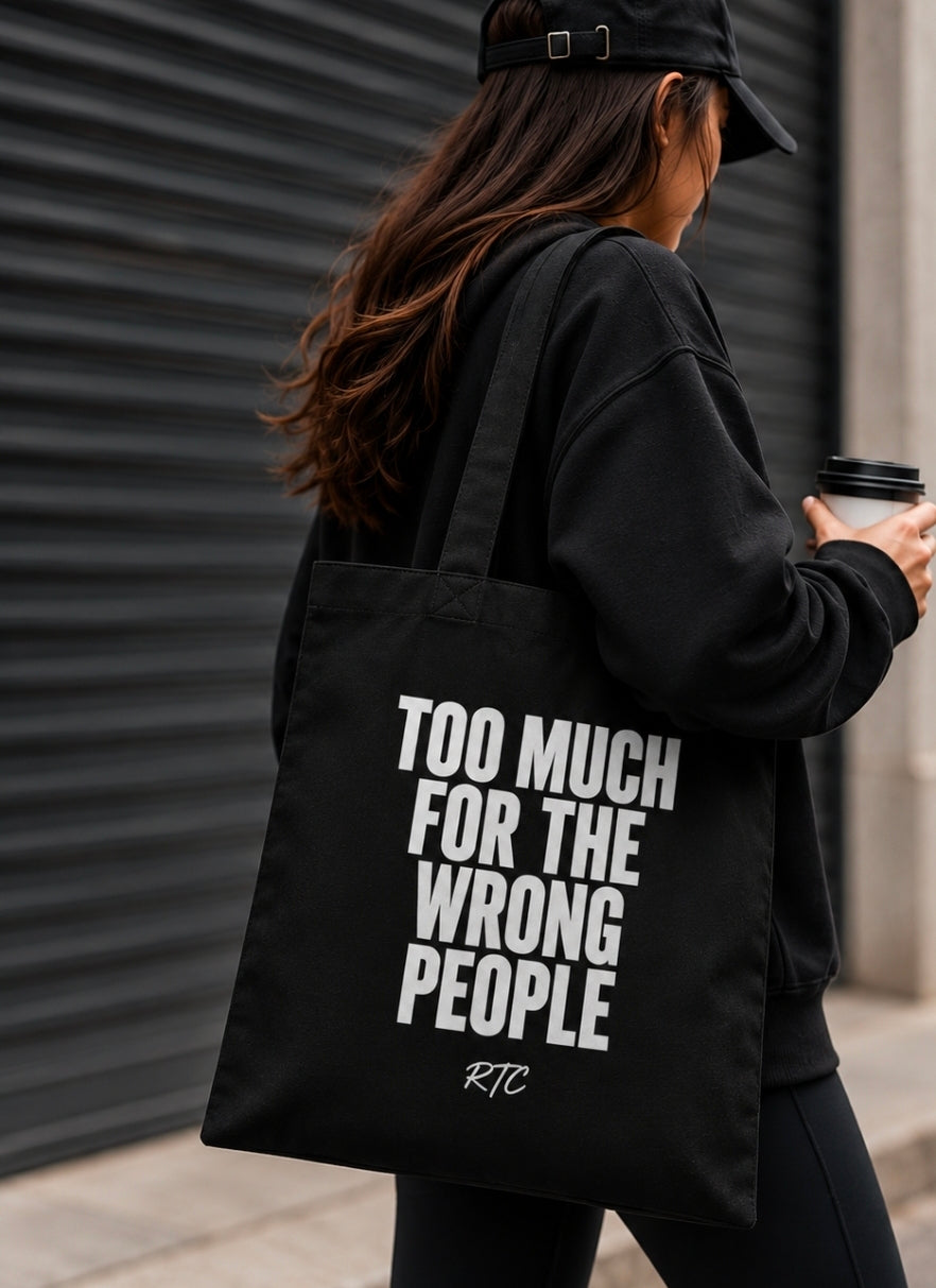 TOO MUCH FOR THE WRONG PEOPLE TOTE BAG